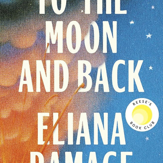 To the Moon and Back: The must-read, heartbreaking new novel and Reese’s Book Club Pick for fans of Atmosphere and Great Circle cover image