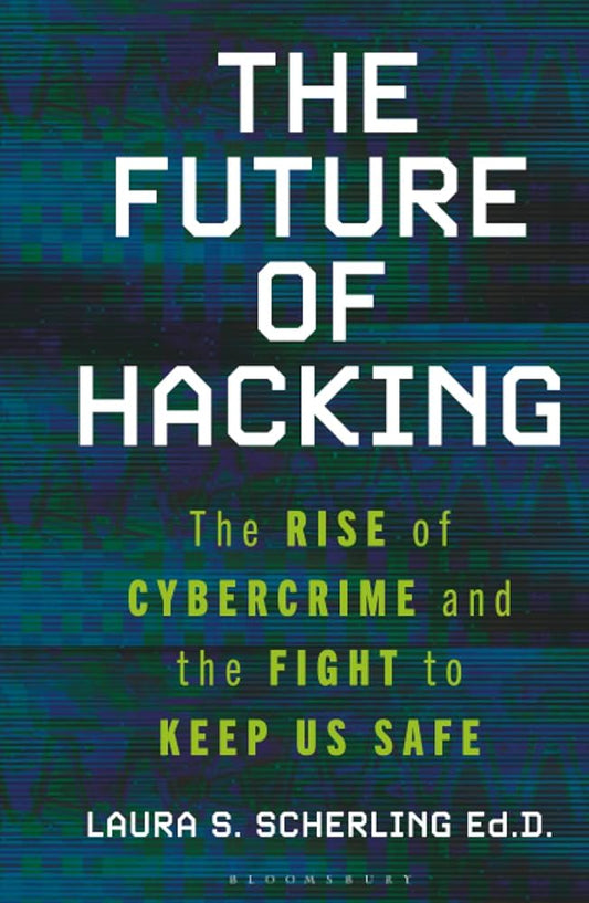 The Future of Hacking: The Rise of Cybercrime and the Fight to Keep Us Safe cover image