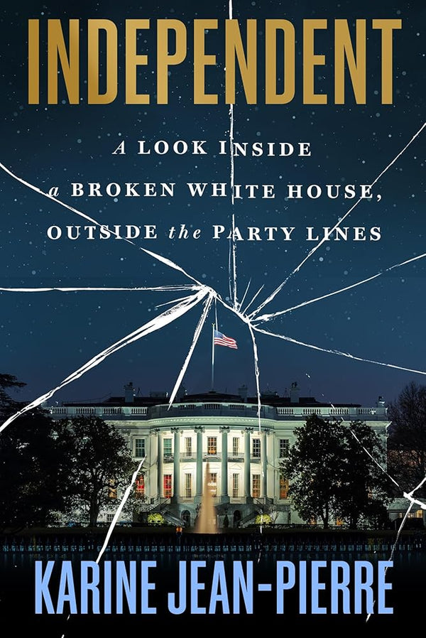 Independent: A Look Inside a Broken White House, Outside the Party Lines cover image