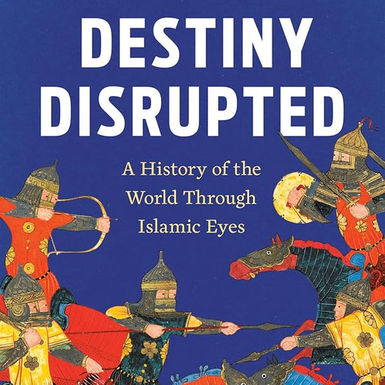 Destiny Disrupted: A History of the World Through Islamic Eyes cover image