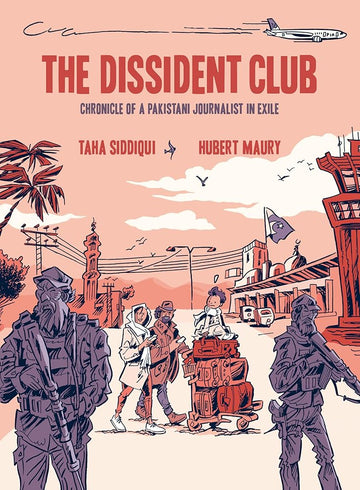 The Dissident Club: Chronicle of a Pakistani Journalist in Exile cover image