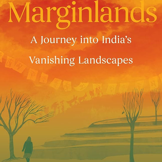 Marginlands: A Journey into India’s Vanishing Landscapes cover image