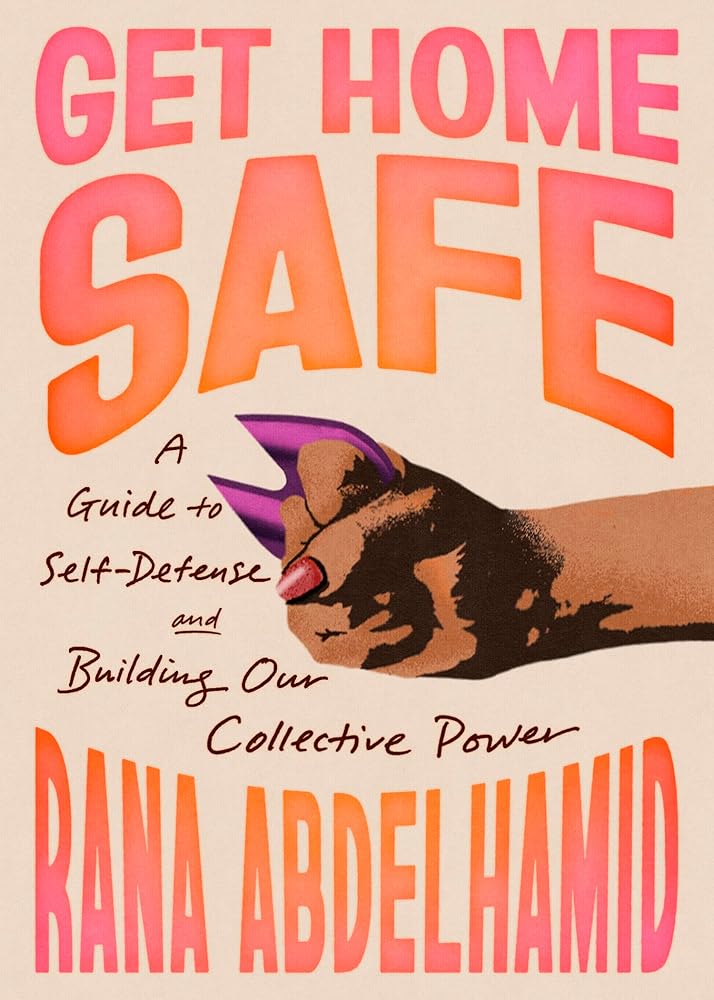 Get Home Safe: A Guide to Self-Defense and Building Our Collective Power cover image