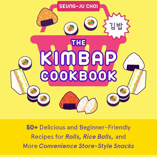 The Kimbap Cookbook: 50+ Delicious and Beginner-Friendly Recipes for Rolls, Rice Balls, and More Convenience Store–Style Snacks cover image