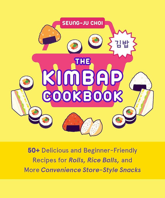 The Kimbap Cookbook: 50+ Delicious and Beginner-Friendly Recipes for Rolls, Rice Balls, and More Convenience Store–Style Snacks cover image