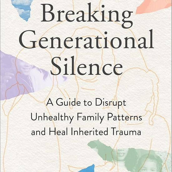 Breaking Generational Silence: A Guide to Disrupt Unhealthy Family Patterns and Heal Inherited Trauma cover image