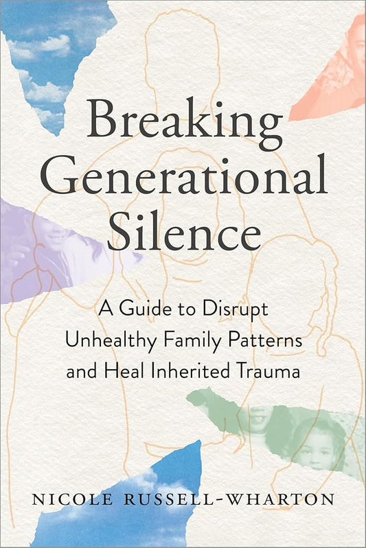 Breaking Generational Silence: A Guide to Disrupt Unhealthy Family Patterns and Heal Inherited Trauma cover image