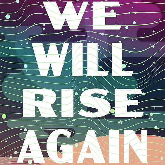 We Will Rise Again: Speculative Stories and Essays on Protest, Resistance, and Hope cover image