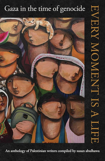 Every Moment Is a Life: Gaza in the Time of Genocide cover image