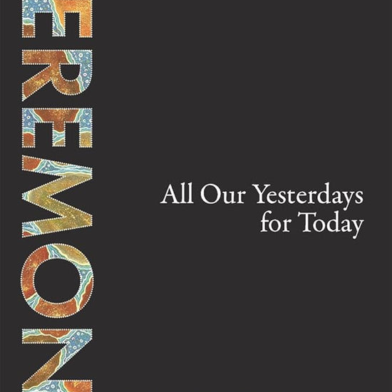First Knowledges Ceremony: All Our Yesterdays for Today cover image