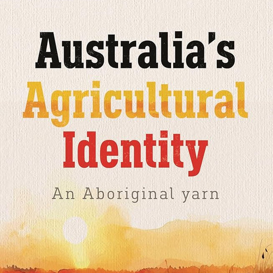 Australia's Agricultural Identity - an Aboriginal yarn cover image