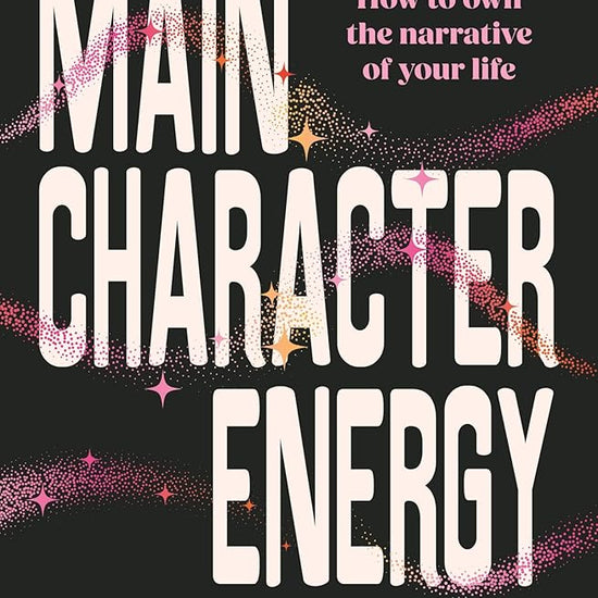 Main Character Energy: How to own the narrative of your life cover image