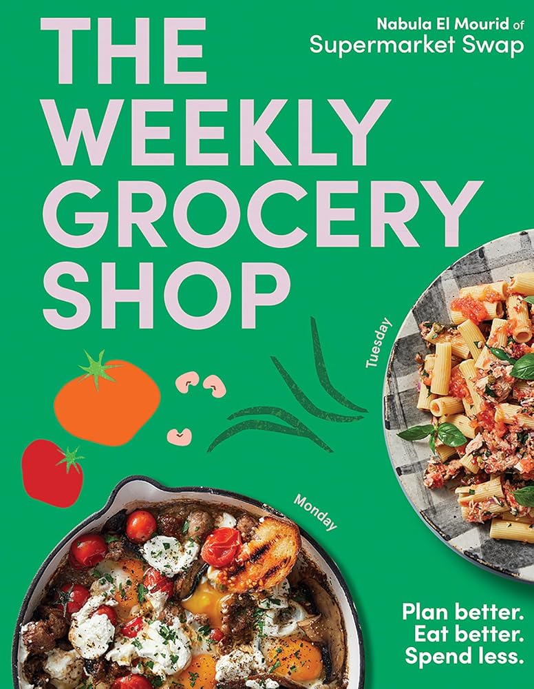 The Weekly Grocery Shop: Plan better. Eat better. Spend Less. cover image
