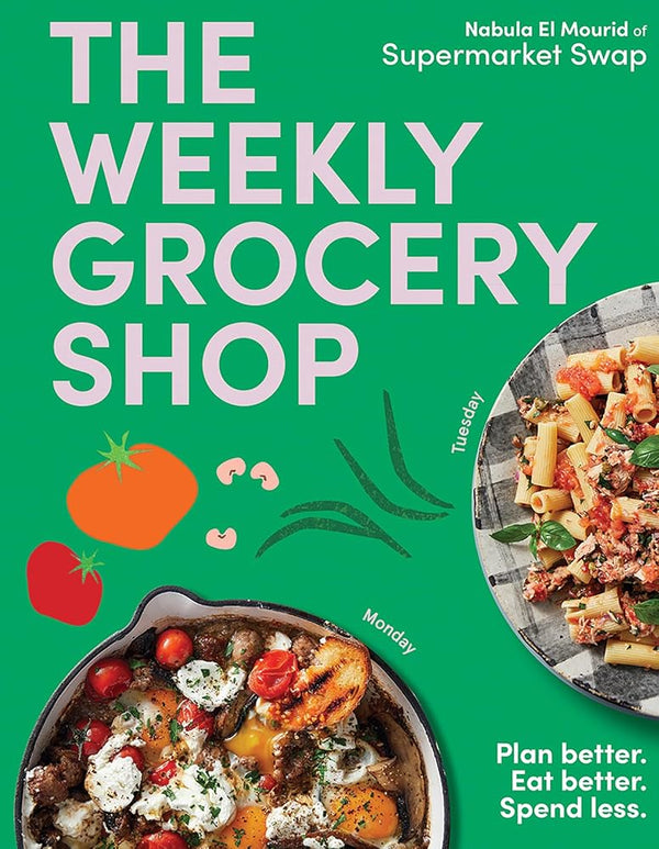 The Weekly Grocery Shop: Plan better. Eat better. Spend Less. cover image