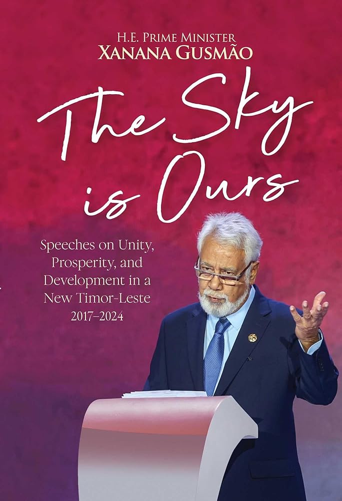 The Sky is Ours: Speeches on Unity, Prosperity, and Development in a New Timor-Leste, 2017-2024 cover image