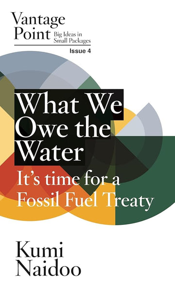 What We Owe the Water: It's Time for a Fossil Fuel Treaty: Vantage Point Issue 4 cover image