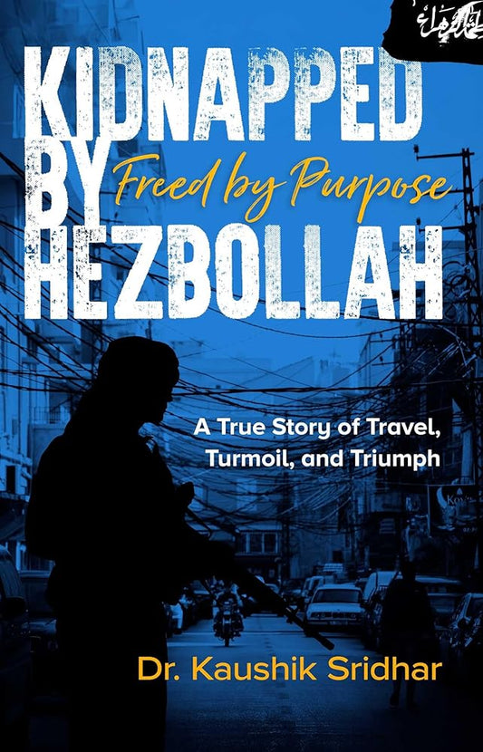 Kidnapped by Hezbollah Freed by Purpose: A True Story of Travel, Turmoil and Triumph cover image