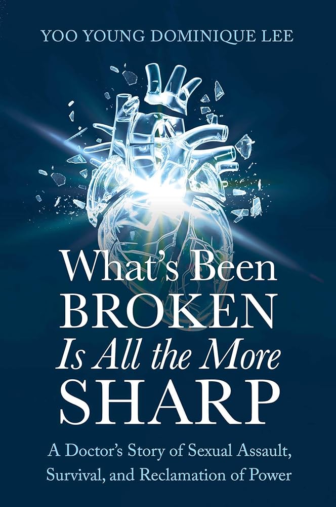 What's Been Broken Is All the More Sharp: A Doctor's Story of Sexual Assault, Survival, and Reclamation of Power cover image