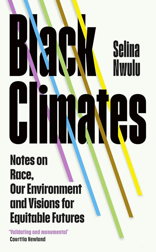 Black Climates: notes on Race, our Environment, and visions for Equitable Futures cover image