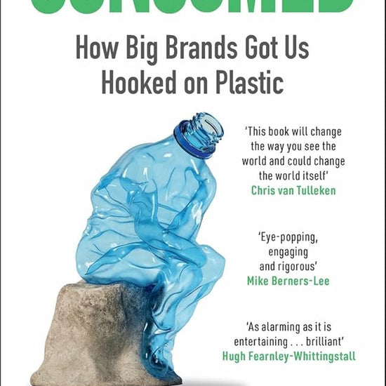 Consumed: How Big Brands Got Us Hooked on Plastic cover image