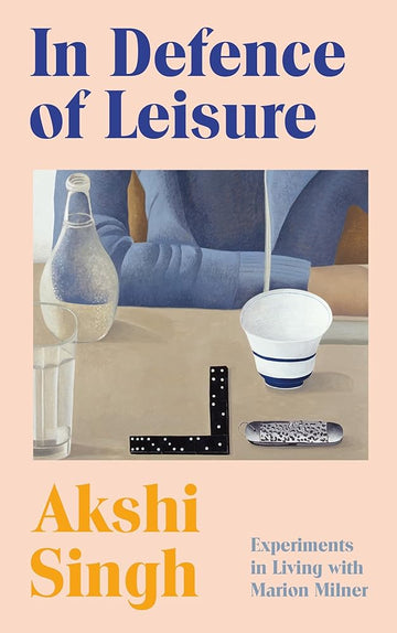 In Defence of Leisure: Experiments in Living with Marion Milner cover image