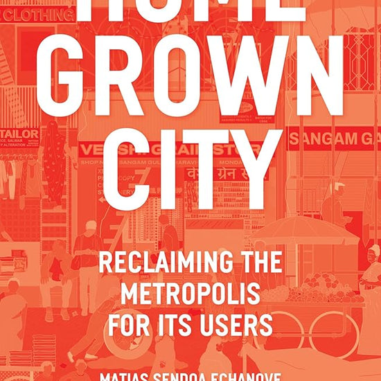 The Homegrown City: Reclaiming the Metropolis for its Users cover image