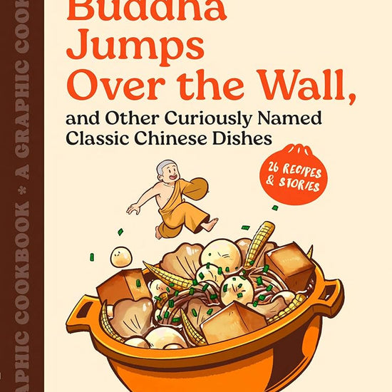 Buddha Jumps Over the Wall, and Other Curiously Named Classic Chinese Dishes: A Graphic Cookbook―26 Recipes & Stories cover image