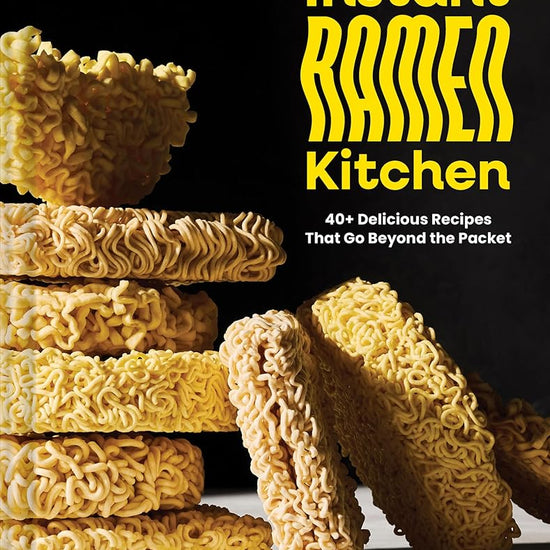 Instant Ramen Kitchen: 40+ Delicious Recipes That Go Beyond the Packet cover image