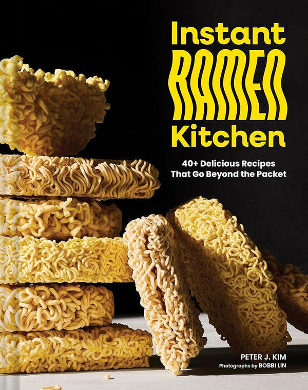 Instant Ramen Kitchen: 40+ Delicious Recipes That Go Beyond the Packet cover image