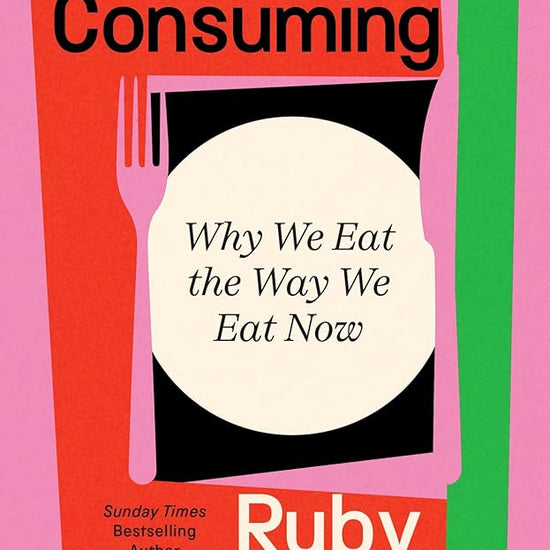 All Consuming: Why We Eat The Way We Eat Now cover image