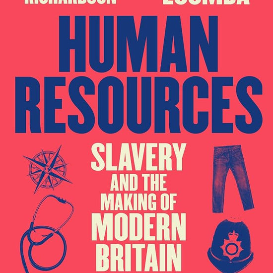 Human Resources: Slavery and the Making of Modern Britain – in 39 Institutions, People, Places and Things cover image