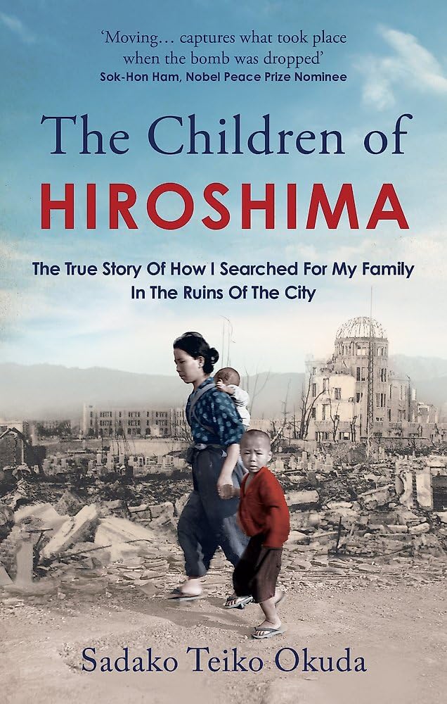 The Children of Hiroshima: The True Story Of How I Searched For My Family In The Ruins Of The City cover image