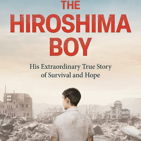 The Hiroshima Boy: His Heartbreaking True Story of Survival and Hope cover image