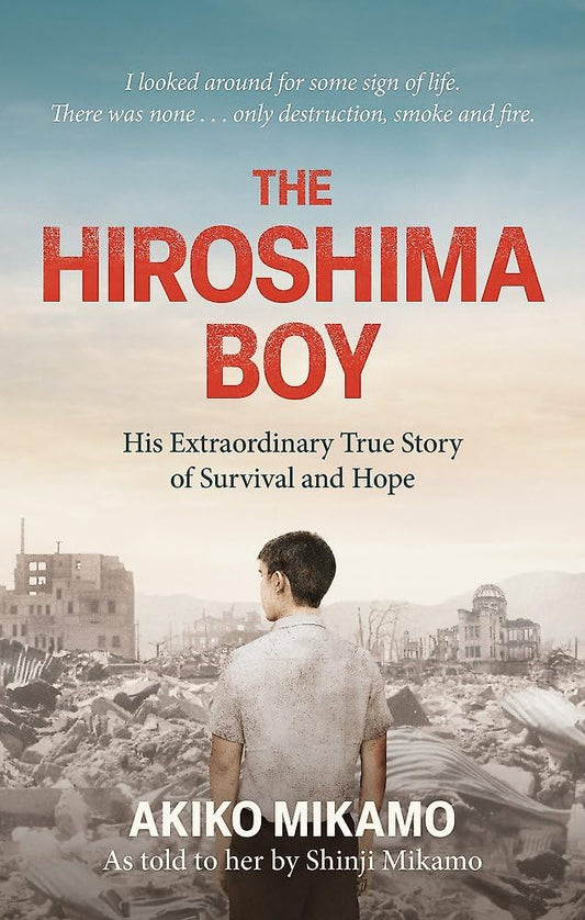 The Hiroshima Boy: His Heartbreaking True Story of Survival and Hope cover image