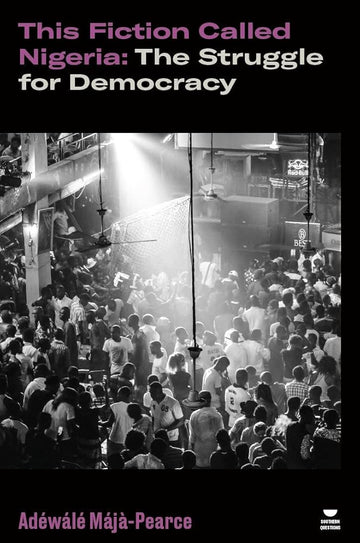 This Fiction Called Nigeria: The Struggle for Democracy (Verso's Southern Questions) cover image