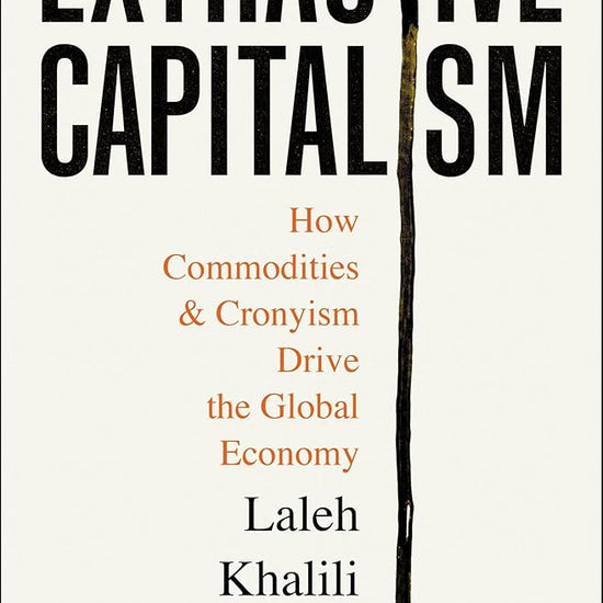 Extractive Capitalism: How Commodities and Cronyism Drive the Global Economy cover image