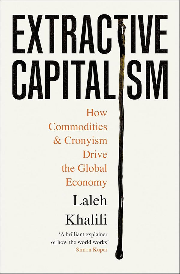Extractive Capitalism: How Commodities and Cronyism Drive the Global Economy cover image