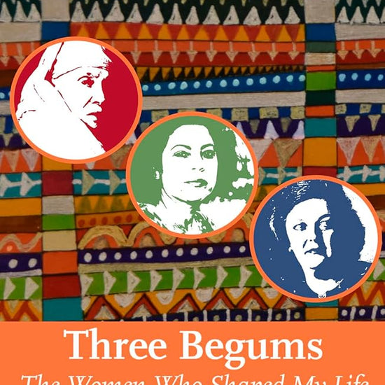 Three Begums: The Women Who Shaped My Life cover image
