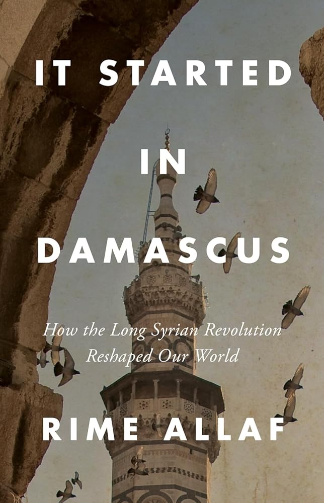 It Started in Damascus: How the Long Syrian Revolution Reshaped Our World cover image