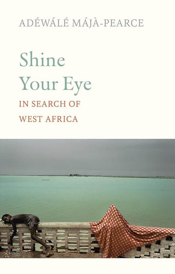 Shine Your Eye: In Search of West Africa cover image