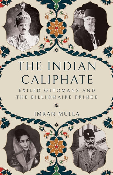 The Indian Caliphate: Exiled Ottomans and the Billionaire Prince cover image