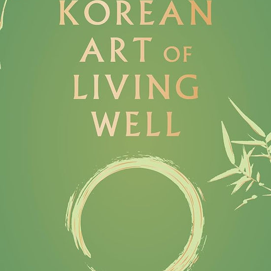 The Korean Art of Living Well: The Eight Keys of Living Meditation for Balance and Transformation cover image