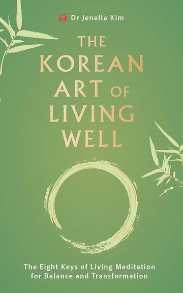 The Korean Art of Living Well: The Eight Keys of Living Meditation for Balance and Transformation cover image