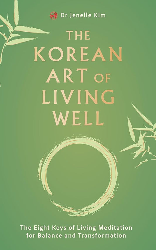 The Korean Art of Living Well: The Eight Keys of Living Meditation for Balance and Transformation cover image