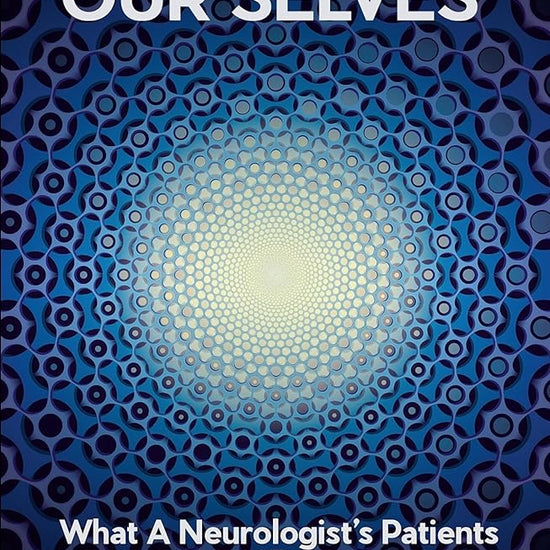 Our Brains, Our Selves: What a Neurologist’s Patients Taught Him About the Brain cover image
