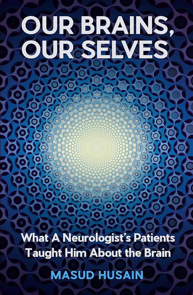 Our Brains, Our Selves: What a Neurologist’s Patients Taught Him About the Brain cover image