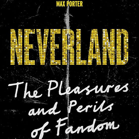 Neverland: The Pleasures and Perils of Fandom cover image