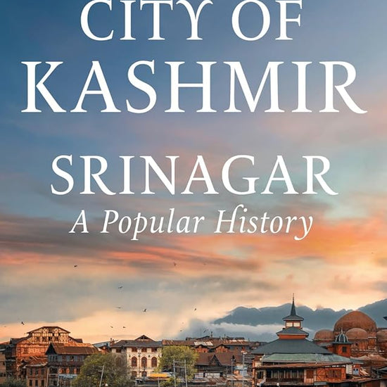 City of Kashmir: Srinagar, A Popular History cover image