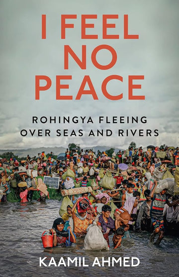 I Feel No Peace: Rohingya Fleeing Over Seas & Rivers cover image