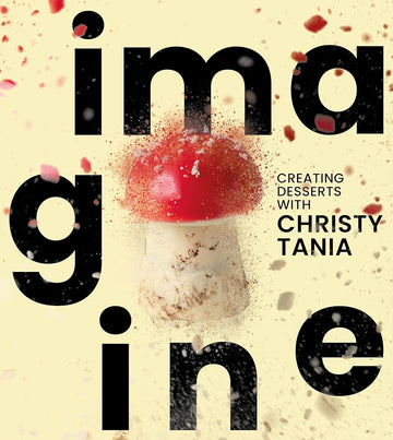 Imagine: Creating Desserts with Christy Tania cover image